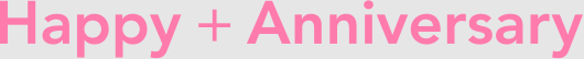 Happy + Anniversary